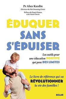 Eduquer sans s'épuiser : les outils pour une éducation positive qui pose des limites