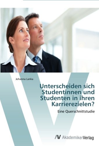 Unterscheiden sich Studentinnen und Studenten in ihren Karrierezielen?: Eine Querschnittstudie