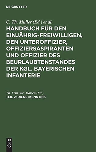 Dienstkenntnis (Handbuch für den Einjährig-Freiwilligen, den Unteroffizier, Offiziersaspiranten und Offizier des Beurlaubtenstandes der kgl. bayerischen Infanterie)