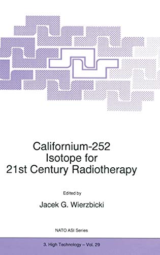 Californium-252 Isotope for 21st Century Radiotherapy (NATO Science Partnership Subseries: 3, 29, Band 29)