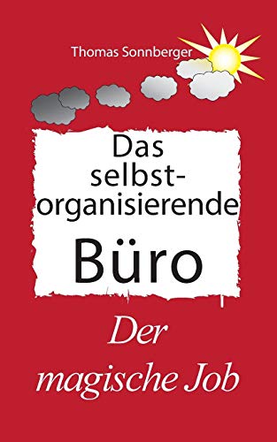 Das selbst organisierende Büro: Der Magische Job, Glückslieferung, vorne ist immer Platz (Emotionen/ Biomedizin)
