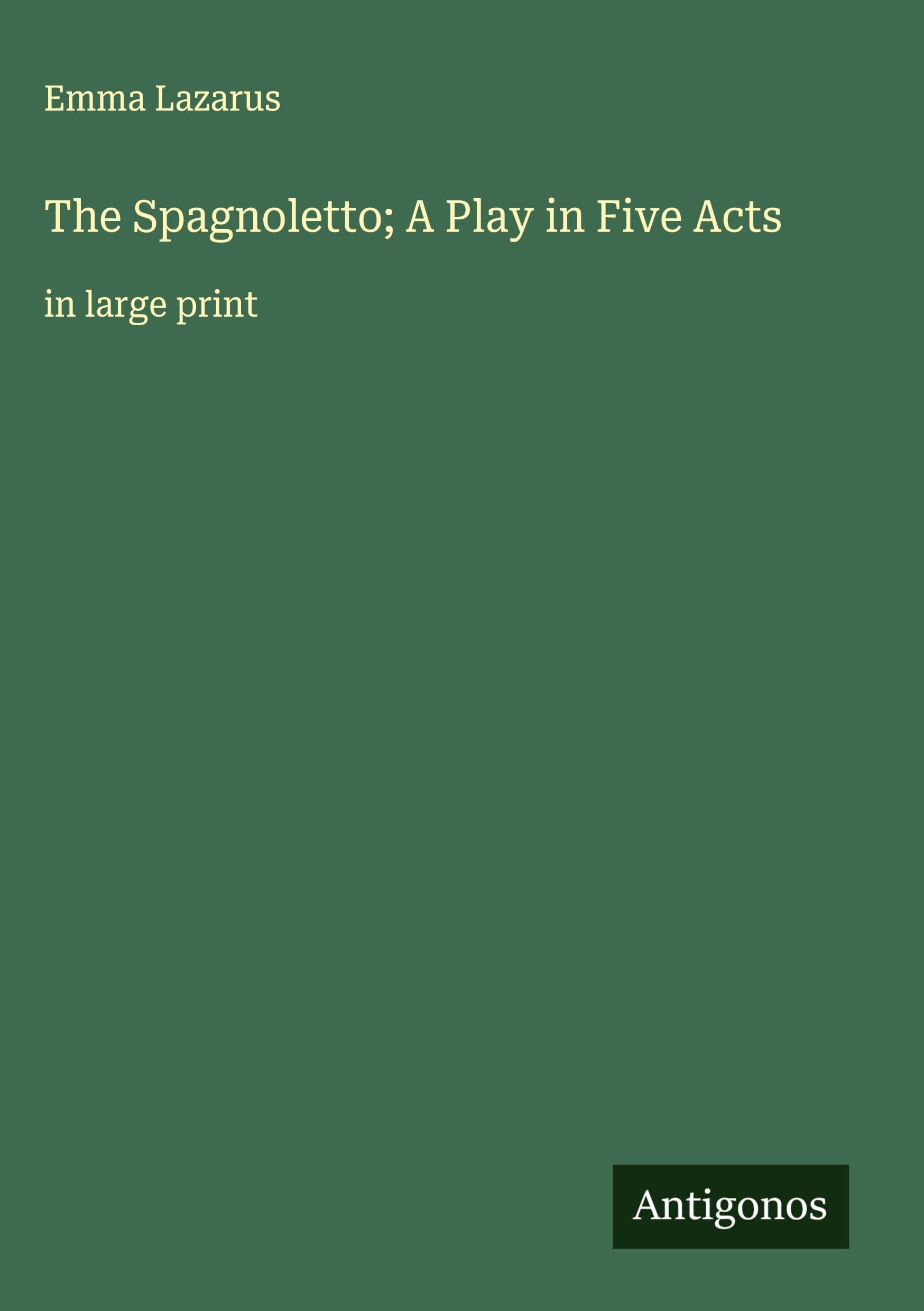 The Spagnoletto; A Play in Five Acts: in large print