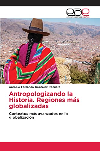 Antropologizando la Historia. Regiones más globalizadas: Contextos más avanzados en la globalización