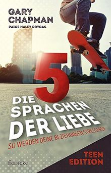 Die 5 Sprachen der Liebe Teen Edition: So werden deine Beziehungen stressfrei