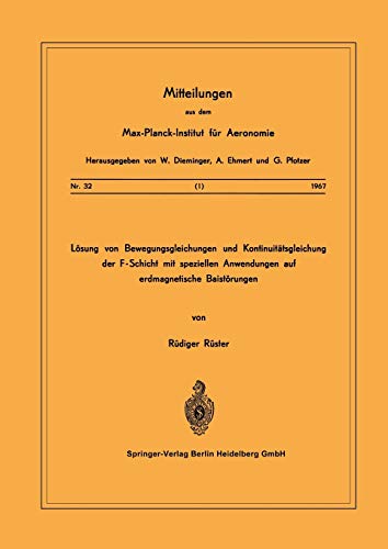 Lösung von Bewegungsgleichungen und Kontinuitätsgleichung der F-Schicht mit Speziellen Anwendungen auf Erdmagnetische Baistörungen (German Edition) ... für Aeronomie, 32, Band 32)