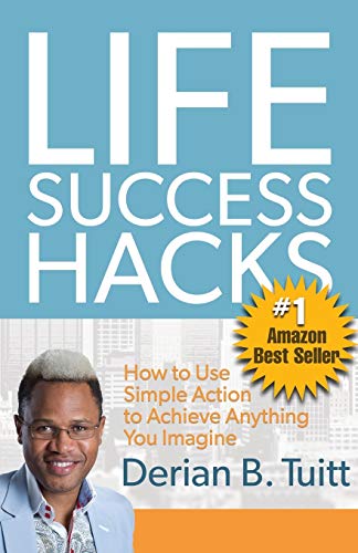 Derian Tuitt Life Success Hacks, How To Use Simple Action To Achieve Anything You Imagine