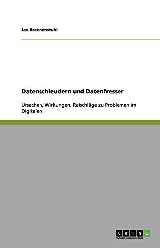 Datenschleudern und Datenfresser: Ursachen, Wirkungen, Ratschläge zu Problemen im Digitalen