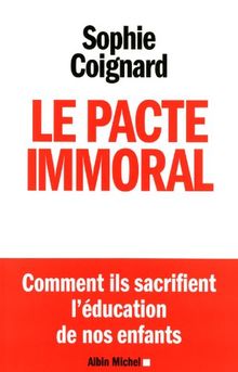 Le pacte immoral : comment ils sacrifient l'éducation de nos enfants