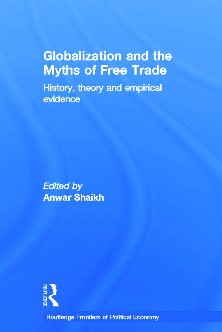 Globalization and the Myths of Free Trade: History, Theory and Empirical Evidence (Routledge Frontiers of Political Economy, Band 81)