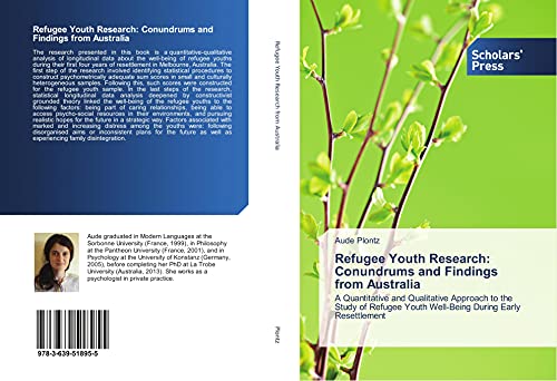 Refugee Youth Research: Conundrums and Findings from Australia: A Quantitative and Qualitative Approach to the Study of Refugee Youth Well-Being During Early Resettlement