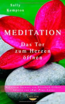 Meditation: Das Tor zum Herzen öffnen - Mit einem Vorwort von Elizabeth Gilbert, Autorin von EAT, PRAY, LOVE