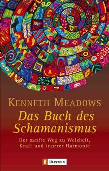 Das Buch des Schamanismus: Der sanfte Weg zu Weisheit, Kraft und innerer Harmonie