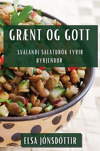Grænt og gott: Svalandi salatubók fyrir byrjendur