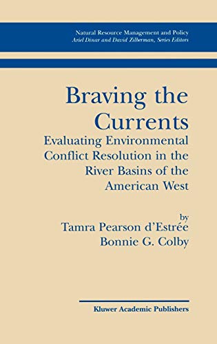 Braving the Currents: Evaluating Environmental Conflict Resolution in the River Basins of the American West (Natural Resource Management and Policy, 26, Band 26)