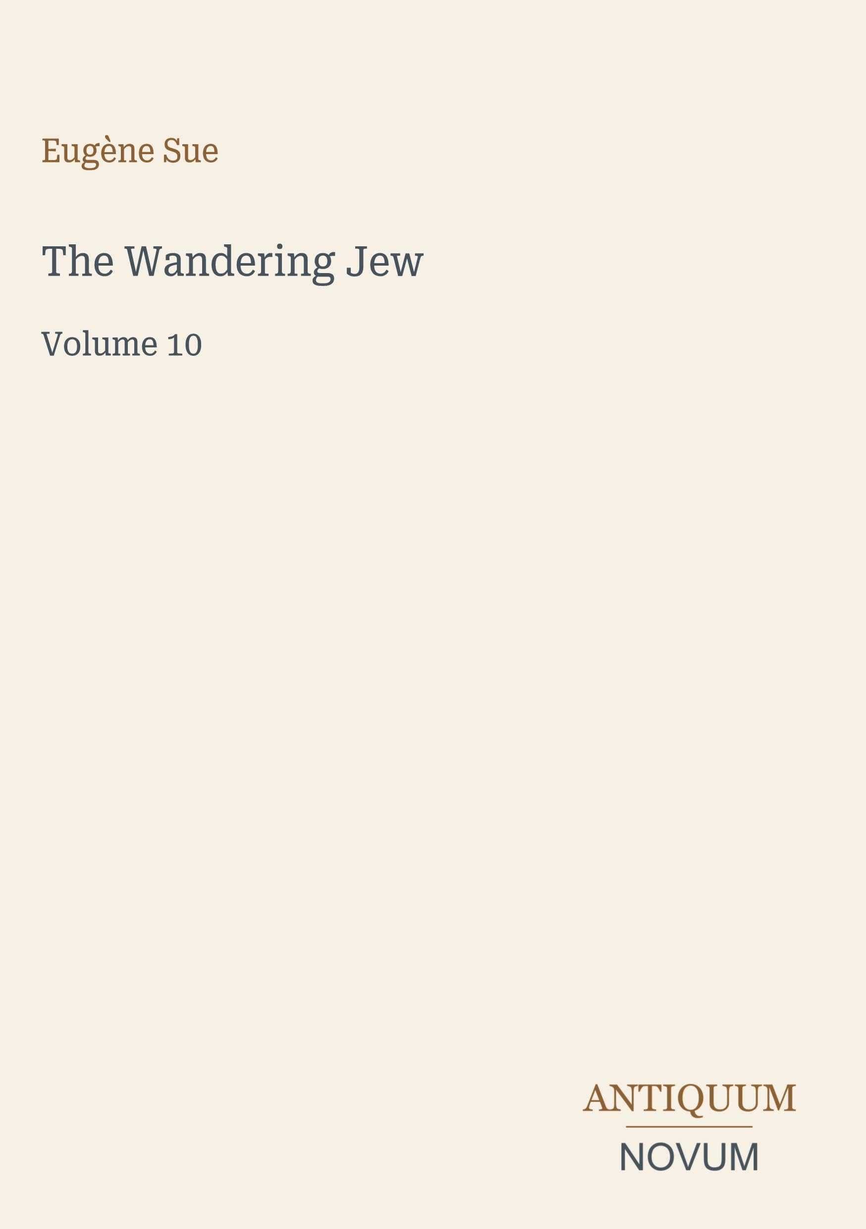 The Wandering Jew: Volume 10