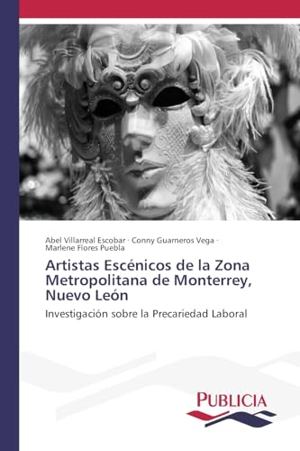 Artistas Escénicos de la Zona Metropolitana de Monterrey, Nuevo León: Investigación sobre la Precariedad Laboral