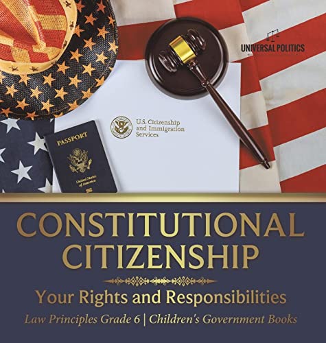 Constitutional Citizenship: Your Rights and Responsibilities | Law Principles Grade 6 | Children's Government Books