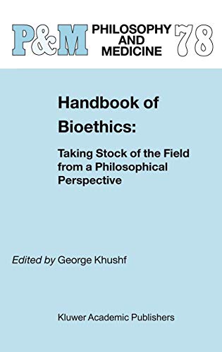 Handbook of Bioethics:: Taking Stock of the Field from a Philosophical Perspective (Philosophy and Medicine, 78, Band 78)