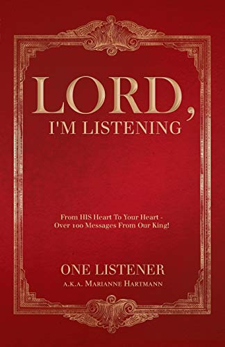 Lord, I'm Listening: From His Heart To Your Heart - Over 100 Messages From Our King!