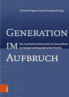 Generation im Aufbruch: Die Geschichtswissenschaft in Deutschland im Spiegel autobiographischer Porträts