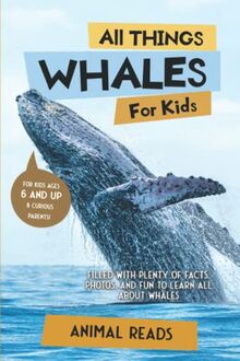 All Things Whales For Kids: Filled With Plenty of Facts, Photos, and Fun to Learn all About Whales