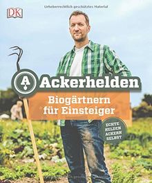 Ackerhelden: Biogärtnern für Einsteiger