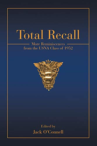 Total Recall: More Reminiscences from the USNA Class of 1952