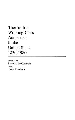 Theatre for Working-Class Audiences in the United States, 1830-1980 (Contributions in Drama & Theatre Studies)