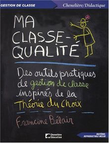 Ma classe-qualité : Des outils pratiques de gestion de classe inspirés de la théorie du choix