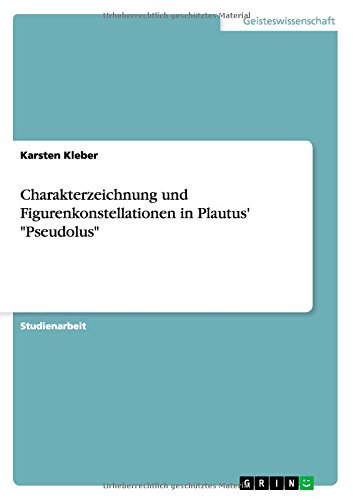 Charakterzeichnung und Figurenkonstellationen in Plautus' Pseudolus
