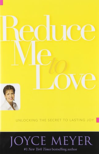 Reduce Me to Love: Unlocking the Secret to Lasting Joy