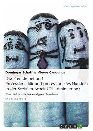 Die Fremde bei uns! Professionalität und professionelles Handeln in der Sozialen Arbeit (Diskriminierung): Wenn Geldnot die Notwendigkeit überschattet