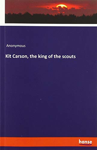 Kit Carson, the king of the scouts