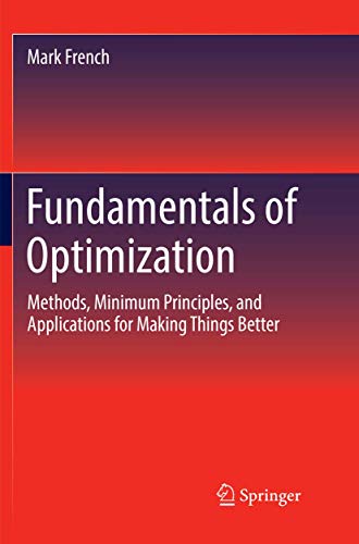 Fundamentals of Optimization: Methods, Minimum Principles, and Applications for Making Things Better