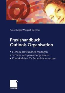 Praxishandbuch Outlook-Organisation: E-Mails Professionell Managen - Termine Zeitsparend Organisieren - Kontaktdaten für Serienbriefe Nutzen (German Edition)