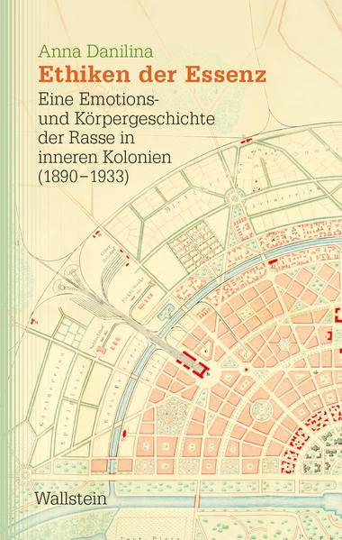 Ethiken der Essenz: Eine Emotions- und Körpergeschichte der Rasse in inneren Kolonien (1890-1933) (Studien zu Ressentiments in Geschichte und Gegenwart)