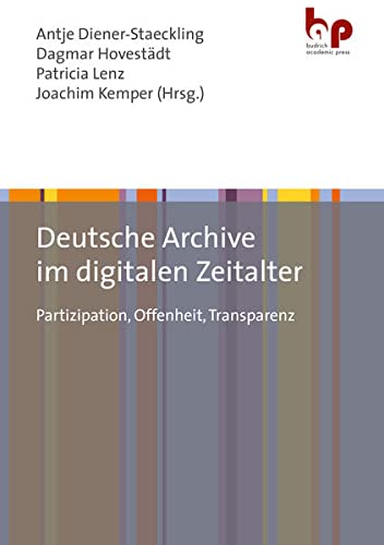 Deutsche Archive im digitalen Zeitalter: Partizipation, Offenheit, Transparenz