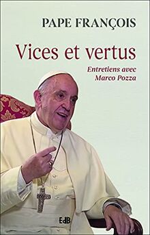 Vices et vertus : entretiens avec Marco Pozza