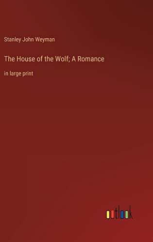 The House of the Wolf; A Romance: in large print