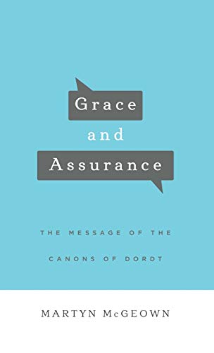 Grace and Assurance: The Message of the Canons of Dordt