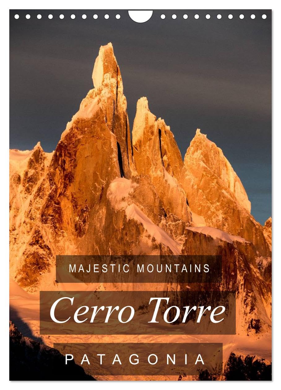 Majestic Mountains of Patagonia: Cerro Torre / UK-Version (Wall Calendar 2026 DIN A4 portrait), CALVENDO 12 Month Wall Calendar: A selection of unique ... the impossible mountain of Patagonia.