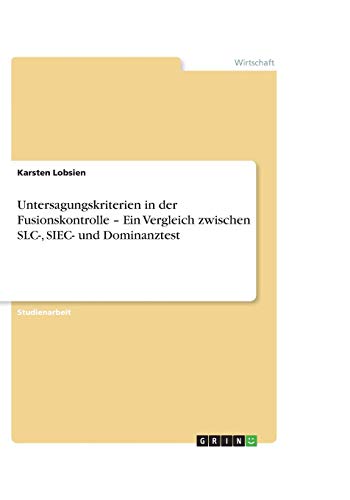 Untersagungskriterien in der Fusionskontrolle - Ein Vergleich zwischen SLC-, SIEC- und Dominanztest