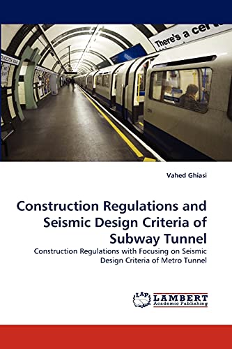 Construction Regulations and Seismic Design Criteria of Subway Tunnel: Construction Regulations with Focusing on Seismic Design Criteria of Metro Tunnel