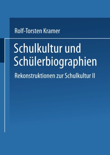 Schulkultur und Schülerbiographien: Das Schulbiographische Passungsverhältnis Rekonstruktionen Zur Schulkultur Ii (Studien Zur Schul- Und Bildungsforschung) (German Edition)