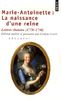 Marie-Antoinette : la naissance d'une reine : Lettres choisies