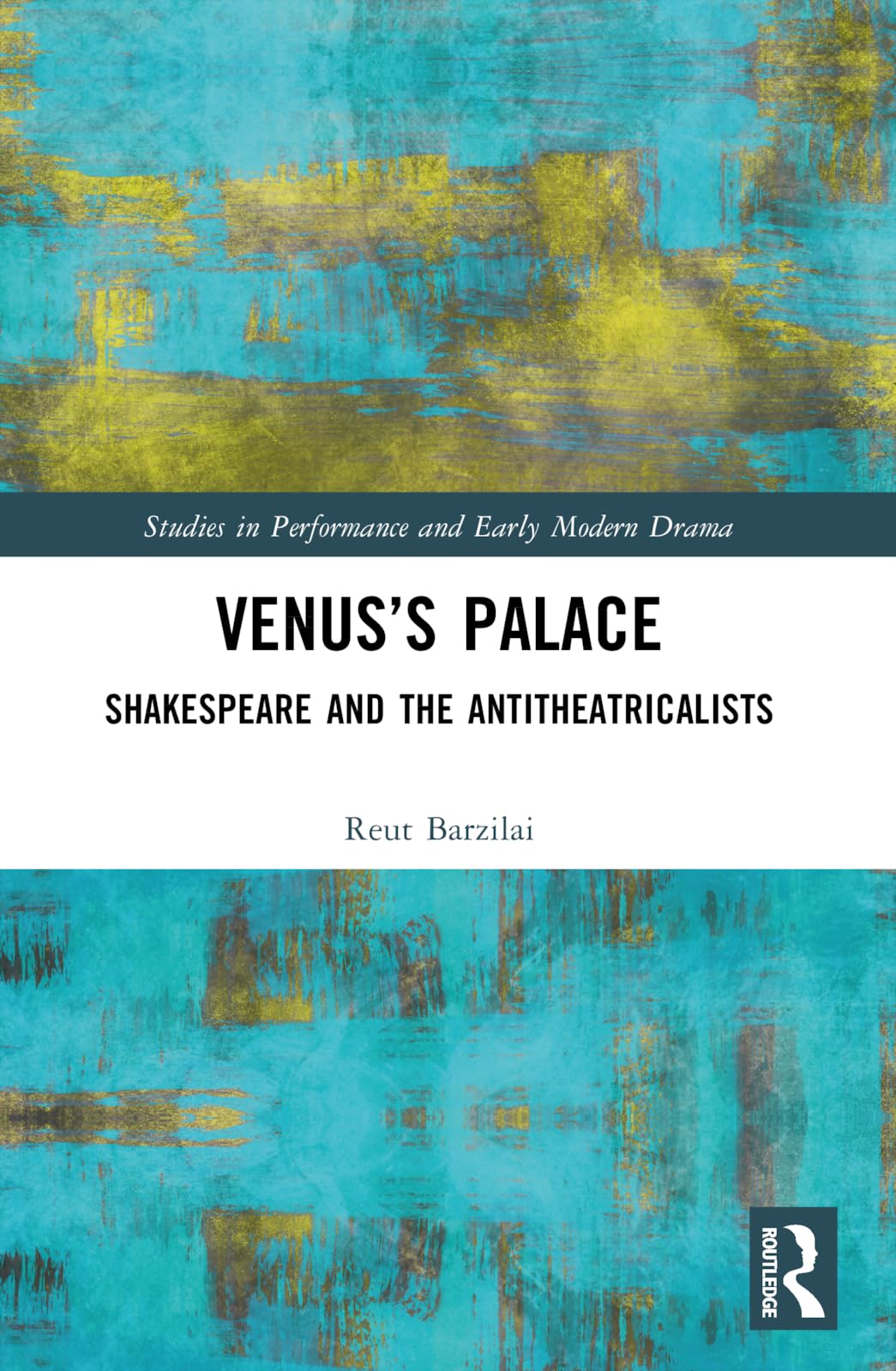 Venus’s Palace: Shakespeare and the Antitheatricalists (Studies in Performance and Early Modern Drama)