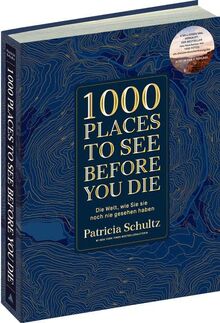 1000 Places To See Before You Die - Die Must-See-Liste der schönsten Reiseziele der Welt im XXL-Bildband: So haben Sie die Welt noch nie gesehen! ... Reiseführer mit Kultfaktor als Bildband