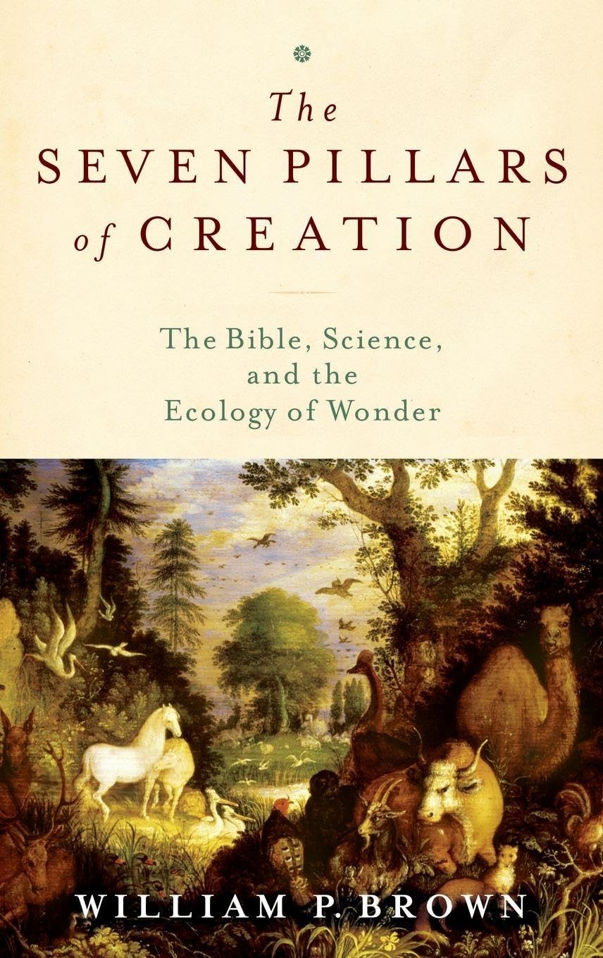 SEVEN PILLARS OF CREATION C: The Bible, Science, and the Ecology of Wonder