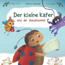 Der kleine Käfer und der Wunschzettel: zauberhafte Weihnachtsgeschichte über Weihnachtsgeschenke und Hilfsbereitschaft zur Weihnachtszeit für Kinder ab 2 Jahren