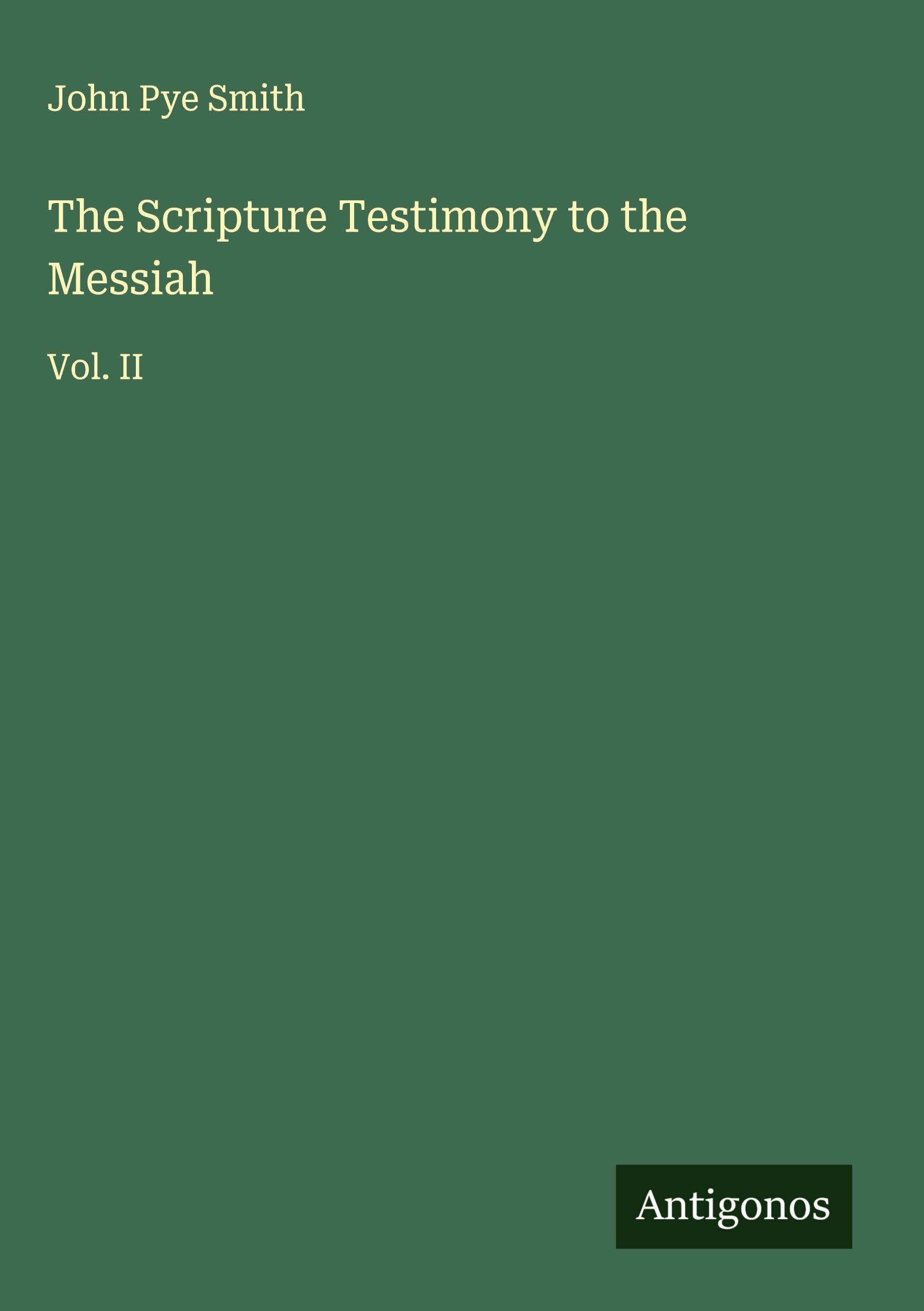 The Scripture Testimony to the Messiah: Vol. II